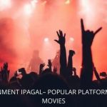 ENTERTAINMENT IPAGAL– POPULAR PLATFORM TO HOST MOVIES