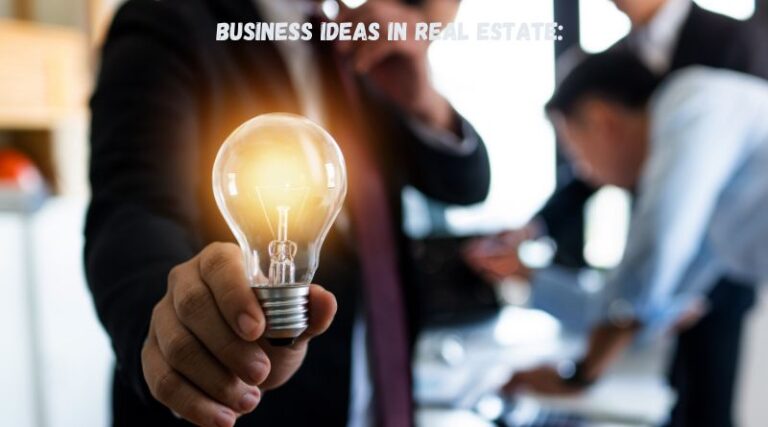 Business Ideas in Real Estate: 14 Ideas That Are Very Successful
