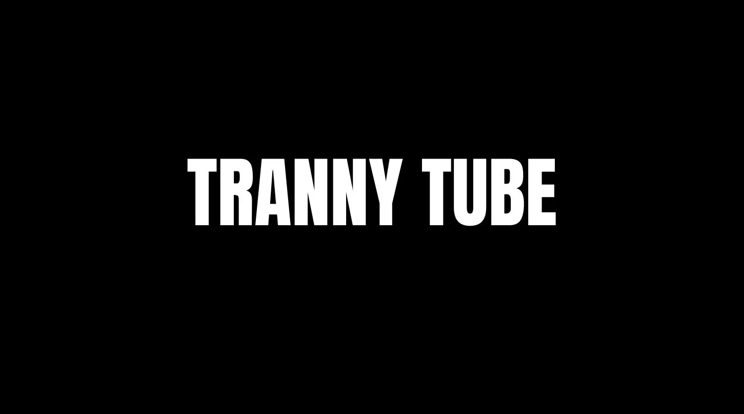 Top 5 Best Tranny Tubes of 2023